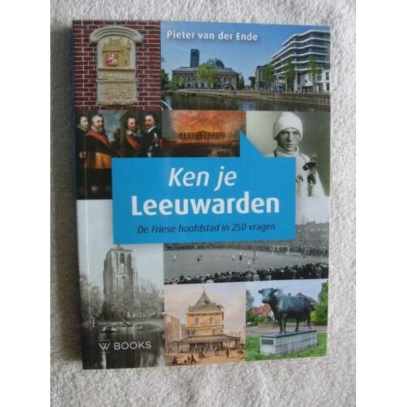 Ken je Leeuwarden - De Friese hoofdstad in 250 vragen
